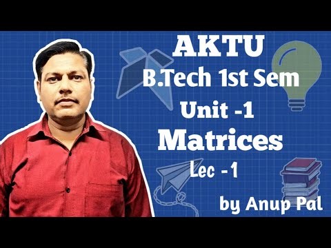 Matrices | Unit - 1 | Lec -1 | B.Tech 1st Semester | AKTU