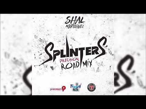 Shal Marshall - Splinters (Precision Road Mix) “2018 Soca” (Trinidad)