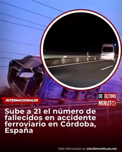 De Último Minuto | El número de víctimas mortales por el accidente ferroviario ocurrido en Córdoba, España, aumentó a 21. Las autoridades continúan trabajando... | Instagram