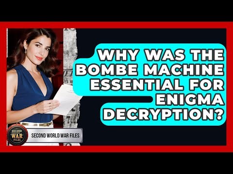 Why Was The Bombe Machine Essential For Enigma Decryption? - Second World War Files
