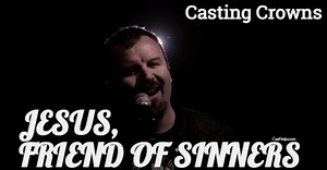 MP3 DOWNLOAD: Casting Crowns - Jesus, Friend Of Sinners [  Lyrics] | CeeNaija