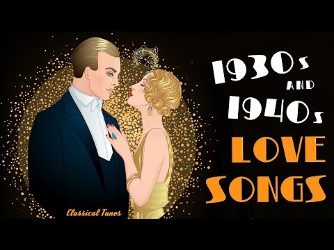 1930s & 1940s | L O V E S O N G S | Love Songs True Vintage Emotions | Fall In Love