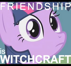 Friendship is Witchcraft | Know Your Meme