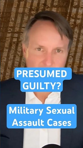 Military Sexual Assault Defense Lawyer Reveals the Hidden Presumption in Court-Martial Cases