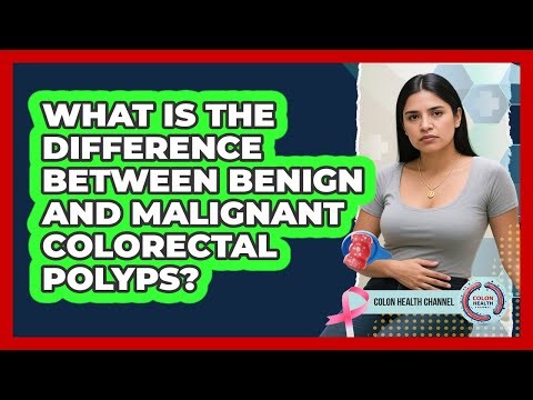 What Is The Difference Between Benign And Malignant Colorectal Polyps? - Colon Health Channel