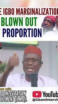 The Igbo marginalization is blown out of proportion