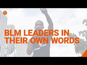 BLM Leaders in Their Own Words