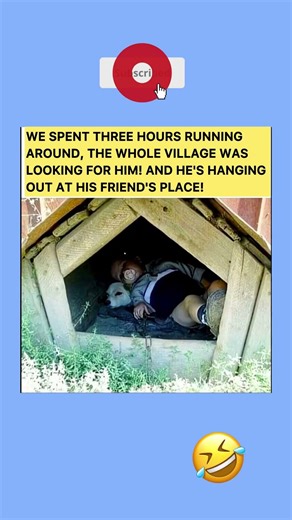 We spent three hours running around, the whole village was looking for him!