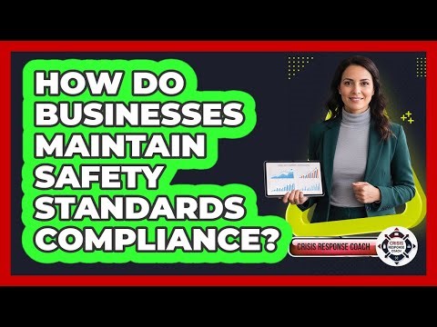 How do businesses maintain safety standards compliance?