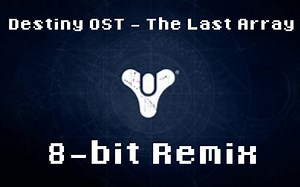 Destiny 命运 OST - The Last Array (8-bit Remix)