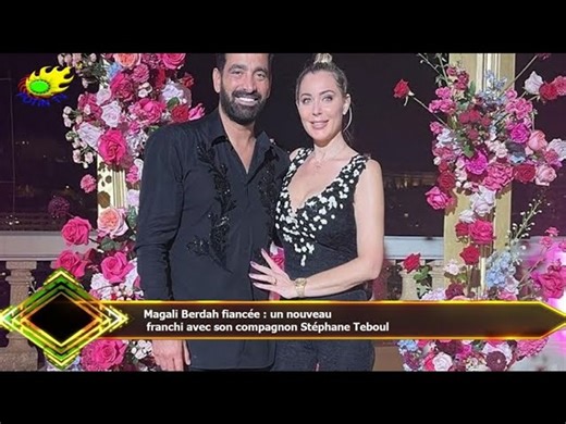 Magali Berdah fiancée : un nouveau  franchi avec son compagnon Stéphane Teboul