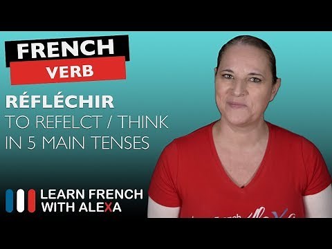 Réfléchir (to think/reflect) in 5 Main French Tenses