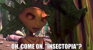 Oh. Come on. "Insectopia"?
