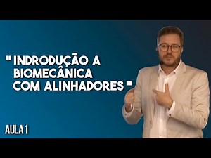 AULA 1 - Introdução a biomecânica com alinhadores invisalign