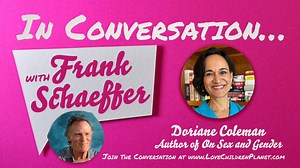 Frank Schaeffer In Conversation with Professor Doriane Coleman, exploring her work and the themes of her book, On Sex And Gender: A Commonsense Approach. _____ LINKS https://www.dorianecoleman.com https://www.lovechildrenplanet.com/events/it-has-to-be-read-on-sex-and-gender-a-commonsense-approach-by-doriane-coleman _____ In Conversation… with Frank Schaeffer is a production of the George Bailey Morality in Public Life Fellowship. It is hosted by Frank Schaeffer, author of Fall In Love, Have Chil
