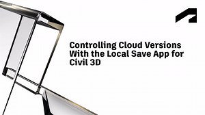 Helpful add-ons for Civil 3D - Controlling cloud versions with the Local Save app for Civil 3D | Autodesk