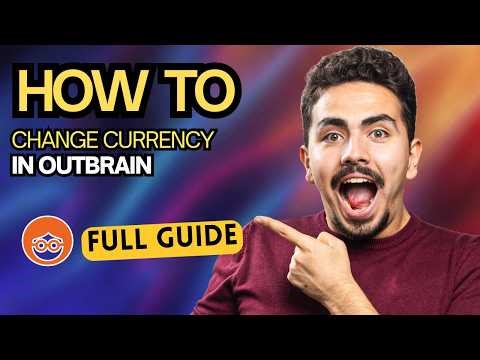 How to Change Currency in Outbrain [2026 Full Guide]
