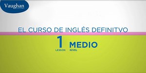 Disfruta nuestro curso de inglés definitivo gratis y en video. 100% gratis, 100% método Vaughan. Compártelo. Nivel intermedio - Lección 01 | Grupo Vaughan