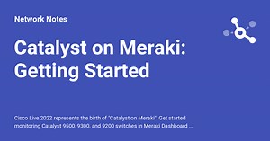 Catalyst on Meraki: Getting Started - Network Notes