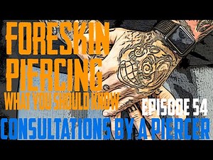 Foreskin Piercing What You Should Know - Consultations by a Piercer EP54