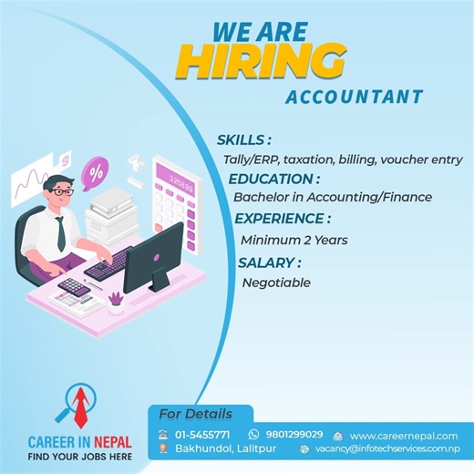1.4K views | 퓦퓮 퓪퓻퓮 퓗퓲퓻퓲퓷퓰 Accountant 茶 Experience: Minimum 2 Years  Bachelor in Accounting/Finance  Skills: Tally/ERP, taxation, billing, voucher entry  Salary: Negotiable How to Apply: Send your updated CV to:  vacancy@infotechservices.com.np Or register to https://yourlink.com/accountant  퐏퐡퐨퐧퐞 퐍퐨.: ퟎퟏ-ퟓퟒퟓퟓퟕퟕퟏ 퐖퐡퐚퐭퐬퐀퐩퐩: ퟗퟖퟎퟏퟐퟗퟗퟎퟐퟗ | Career in Nepal | Facebook