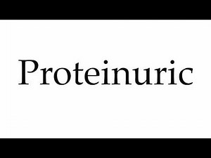 How to Pronounce Proteinuric