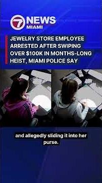 Jewelry store employee arrested after swiping over $100K in months-long heist, Miami Police say