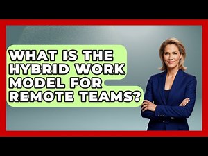 What Is The Hybrid Work Model For Remote Teams? - Modern Manager Toolbox
