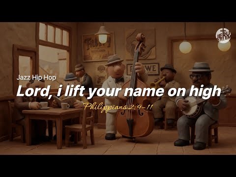 Lord i lift your name on high (jazz-hip hop)