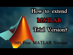 How to extend MATLAB Trial Version?| 2021 Matlab free version