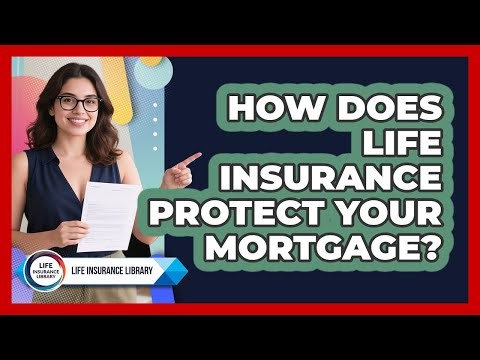 How Does Life Insurance Protect Your Mortgage? - Life Insurance Library