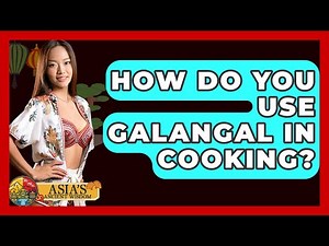 How Do You Use Galangal In Cooking? - Asia's Ancient Wisdom
