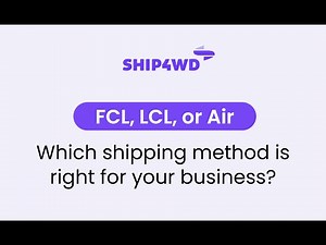 FCL vs LCL vs Air - Which shipping method is right for you?