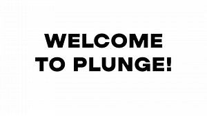 Welcome To Plunge