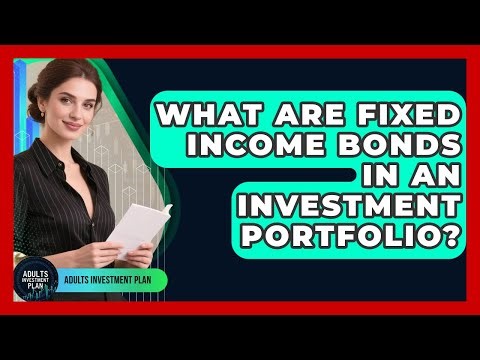 What Are Fixed Income Bonds In An Investment Portfolio? - Adults Investment Plan