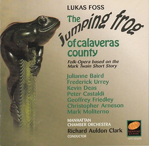 Lukas Foss - Manhattan Chamber Orchestra, Richard Auldon Clark - The Jumping Frog Of Calaveras County (Folk-Opera Based On The Mark Twain Short Story)