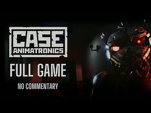 Case Animatronics | Full Game | Walkthrough | No Commentary