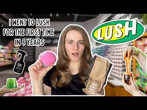 LUSH Overview, My Experience, and Haul! | My first visit to LUSH in 8 years!