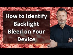 How to Identify Backlight Bleed on Your Device