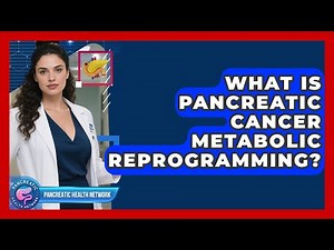 What Is Pancreatic Cancer Metabolic Reprogramming? - Pancreatic Health Network