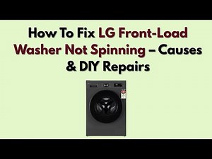 How To Fix LG Front-Load Washer Not Spinning – Causes & DIY Repairs