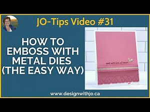 How to Emboss with Metal Dies (The Easy Way ) JO-Tips #31