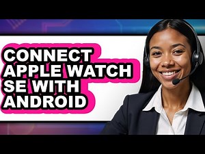 How to Connect Apple Watch SE with Android (New 2025)