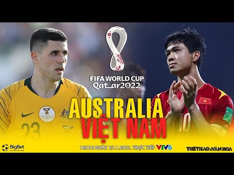 VÒNG LOẠI WORLD CUP 2022 | VTV6 trực tiếp Australia vs Việt Nam (16h10 ngày 27/1). NHẬN ĐỊNH BÓNG ĐÁ