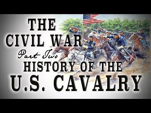 The U.S. Cavalry during The Civil War PT. 2 - 1861-1865 - A History