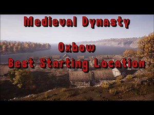 Medieval Dynasty Oxbow Best Starting Location 2026