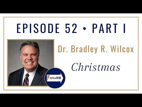 Follow Him Podcast : Christmas Part 1 : Brother Bradley R. Wilcox