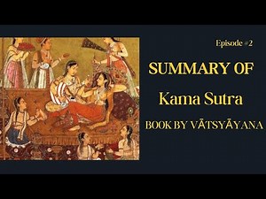 Kama Sutra Summary: An ancient Indian text attributed to the sage Vātsyāyana