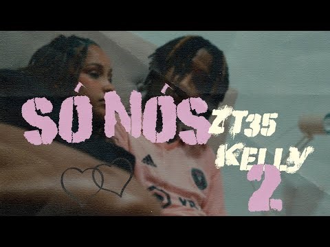 ZT35 - Só Nós 2 feat Kelly (Video Oficial)