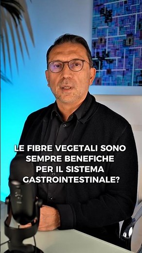 Le fibre vegetali sono sempre benefiche per il sistema gastrointestinale?